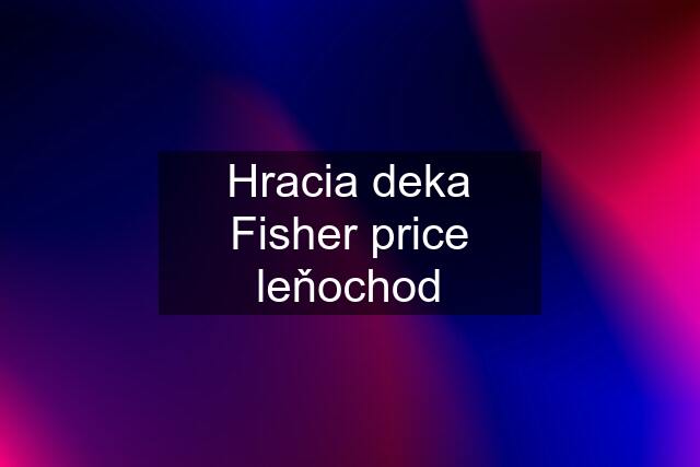 Hracia deka Fisher price leňochod
