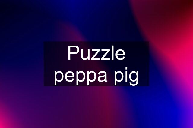 Puzzle peppa pig