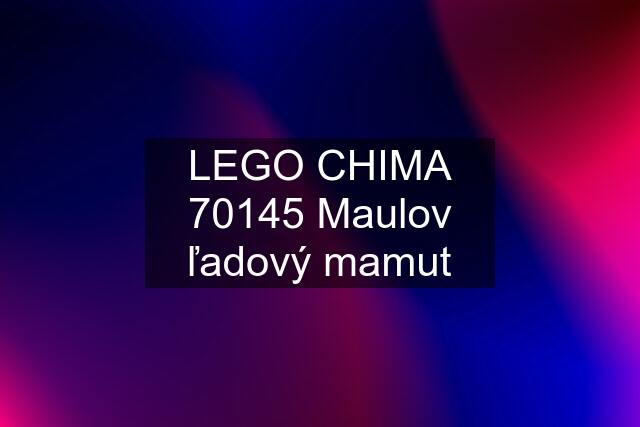 LEGO CHIMA 70145 Maulov ľadový mamut