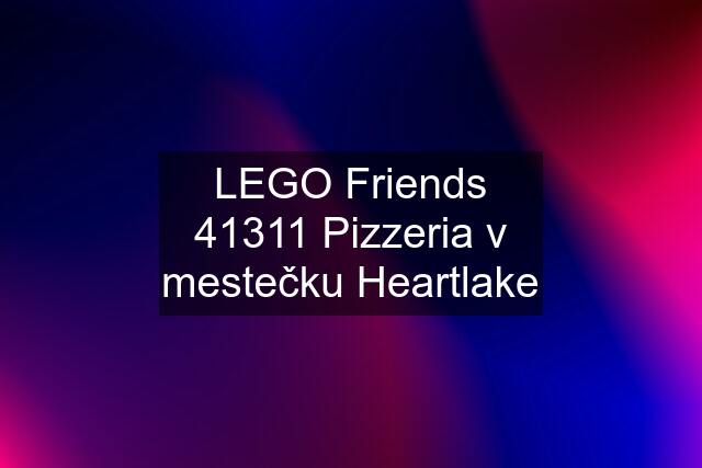 LEGO Friends 41311 Pizzeria v mestečku Heartlake