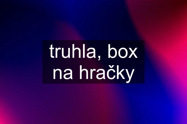 truhla, box na hračky