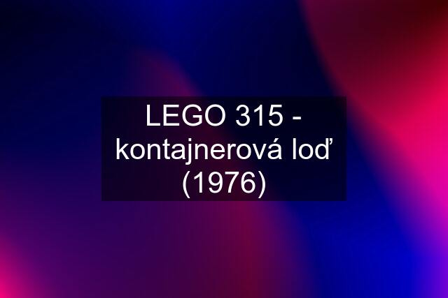 LEGO 315 - kontajnerová loď (1976)