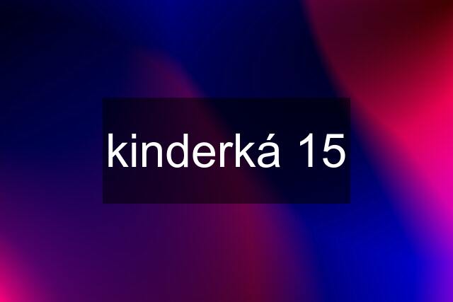 kinderká 15