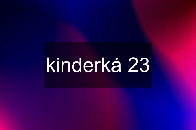 kinderká 23