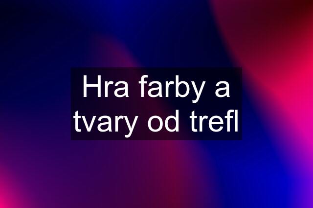 Hra farby a tvary od trefl