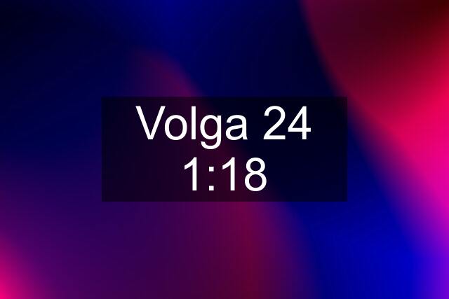 Volga 24 1:18