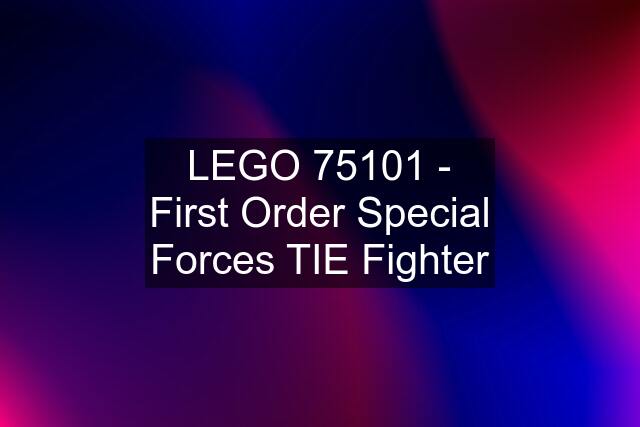 LEGO 75101 - First Order Special Forces TIE Fighter