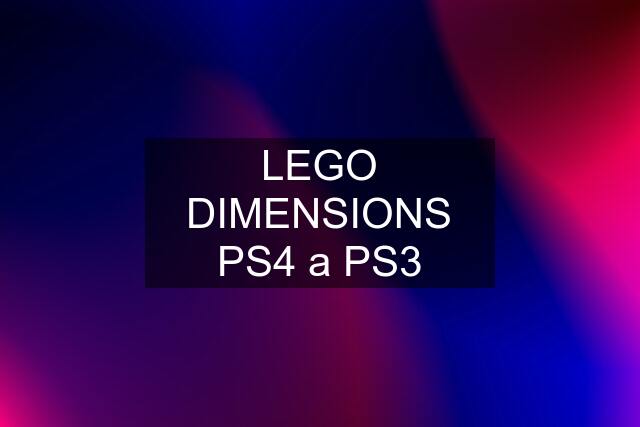 LEGO DIMENSIONS PS4 a PS3