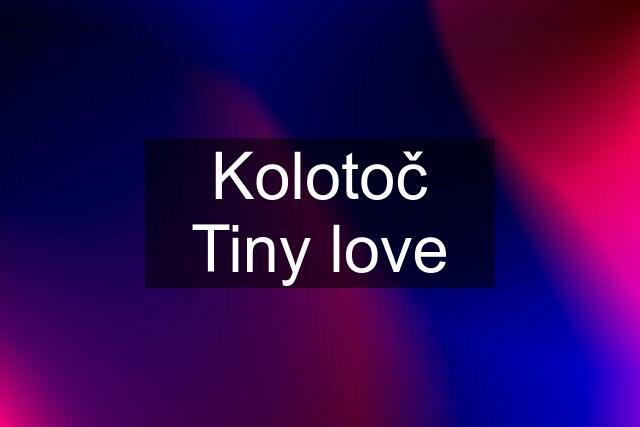 Kolotoč Tiny love