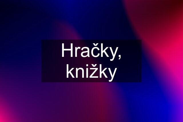 Hračky, knižky