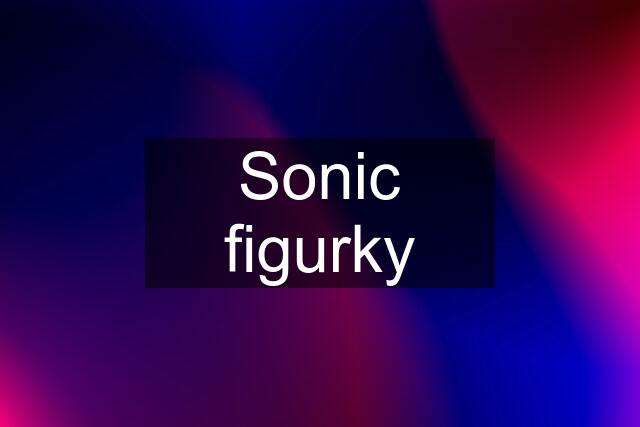 Sonic figurky