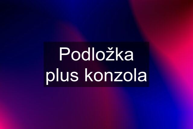 Podložka plus konzola