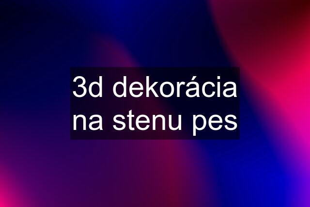 3d dekorácia na stenu pes