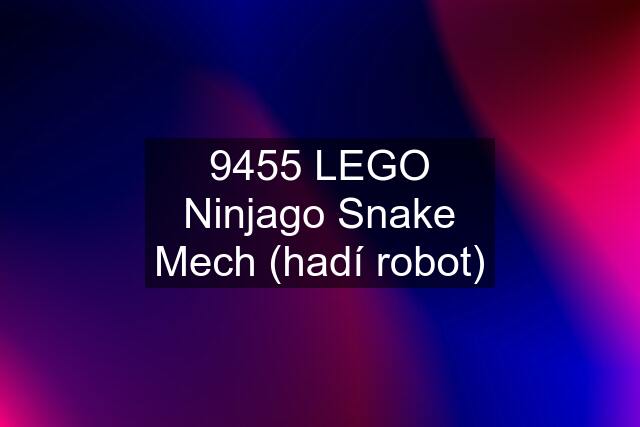 9455 LEGO Ninjago Snake Mech (hadí robot)