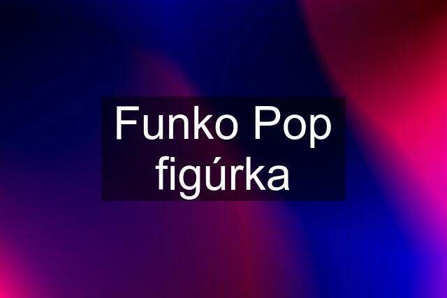 Funko Pop figúrka