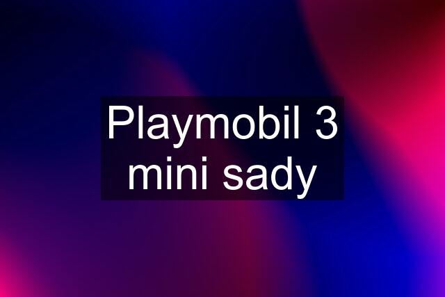 Playmobil 3 mini sady