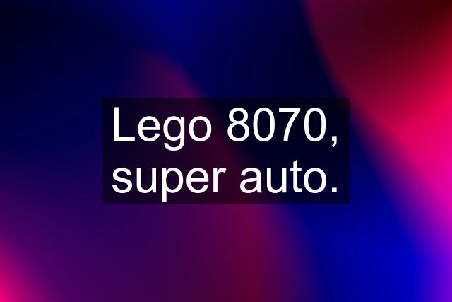 Lego 8070, super auto.