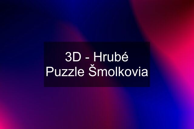 3D - Hrubé Puzzle Šmolkovia
