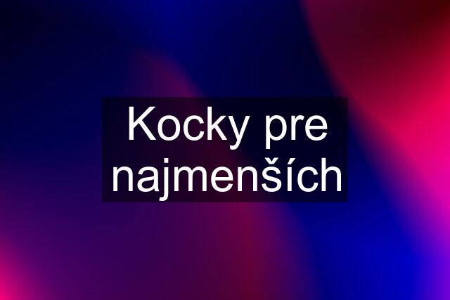 Kocky pre najmenších