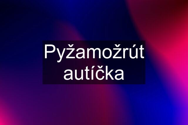 Pyžamožrút autíčka