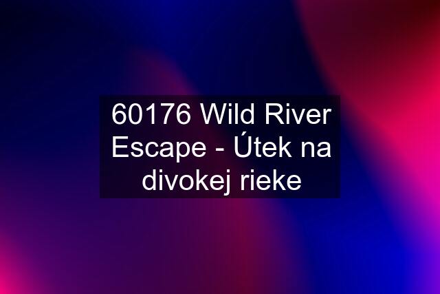 60176 Wild River Escape - Útek na divokej rieke