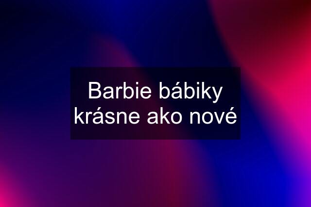 Barbie bábiky krásne ako nové