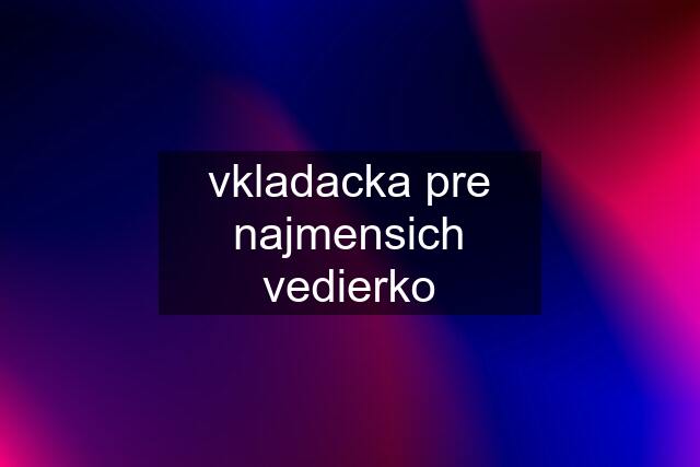 vkladacka pre najmensich vedierko