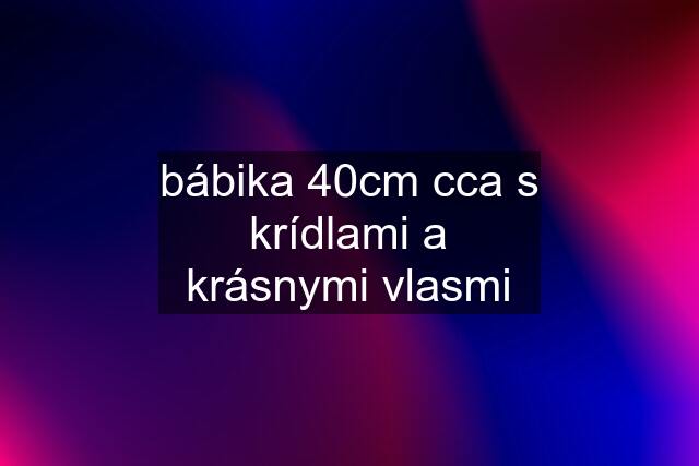 bábika 40cm cca s krídlami a krásnymi vlasmi