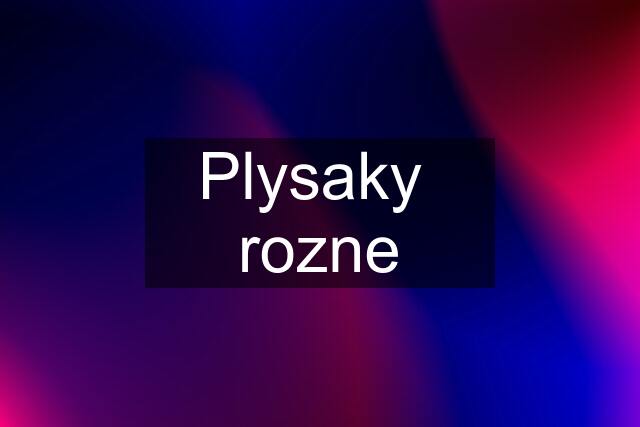 Plysaky  rozne