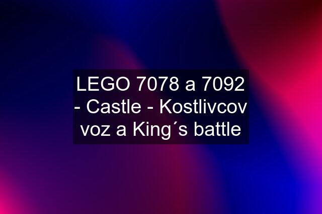 LEGO 7078 a 7092 - Castle - Kostlivcov voz a King´s battle
