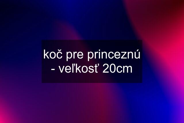 koč pre princeznú - veľkosť 20cm