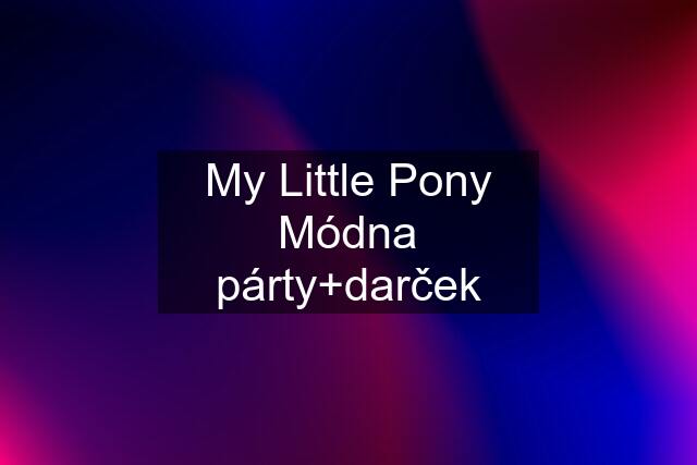 My Little Pony Módna párty+darček