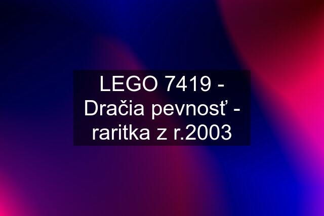 LEGO 7419 - Dračia pevnosť - raritka z r.2003