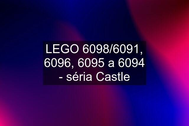 LEGO 6098/6091, 6096, 6095 a 6094 - séria Castle