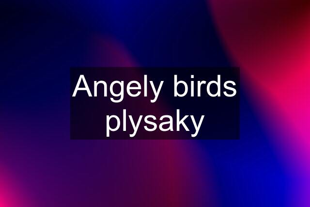 Angely birds plysaky