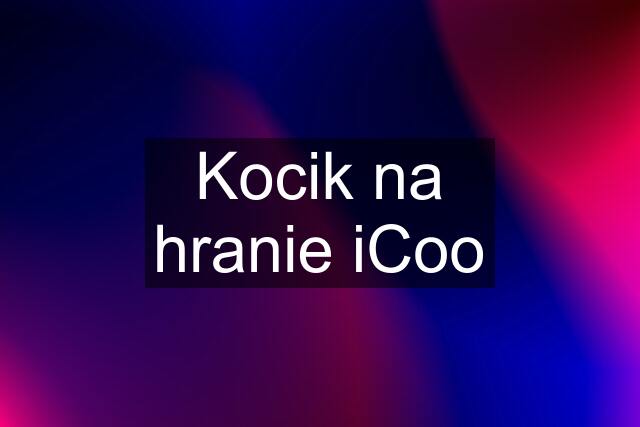 Kocik na hranie iCoo