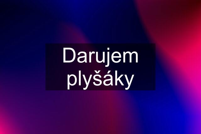 Darujem plyšáky