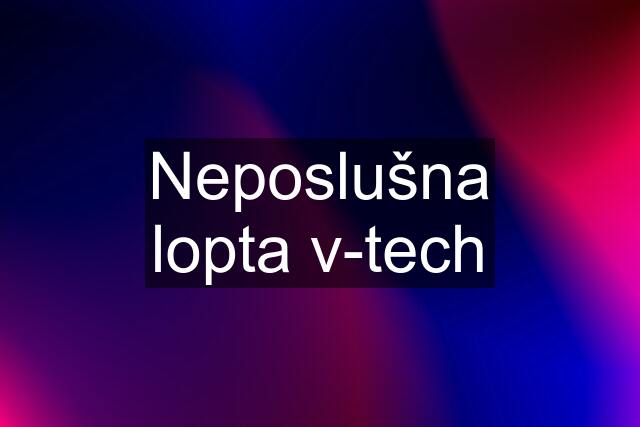 Neposlušna lopta v-tech