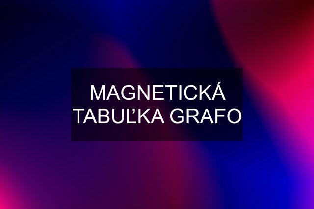 MAGNETICKÁ TABUĽKA GRAFO