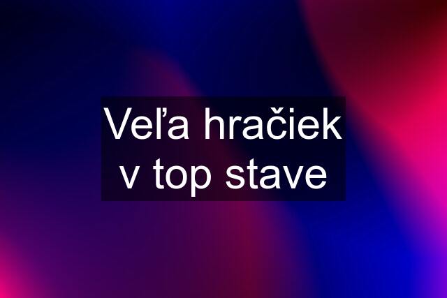 Veľa hračiek v top stave