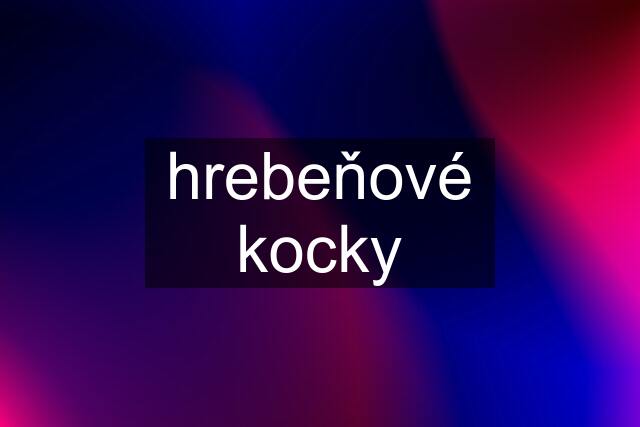 hrebeňové kocky