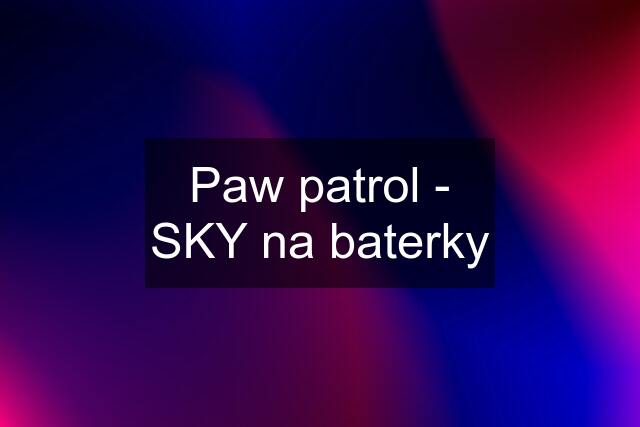 Paw patrol - SKY na baterky