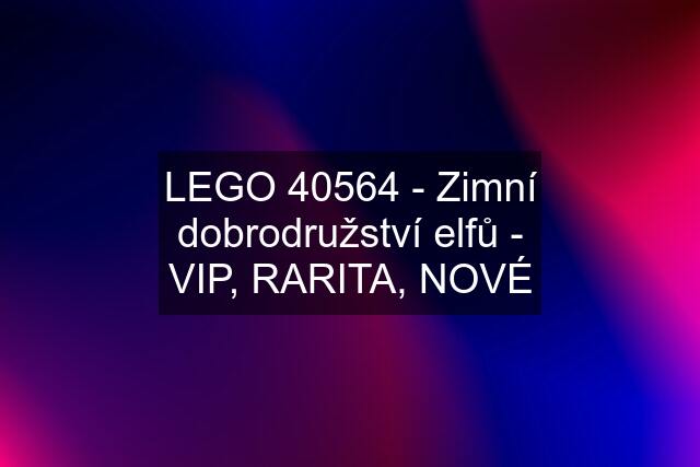 LEGO 40564 - Zimní dobrodružství elfů - VIP, RARITA, NOVÉ