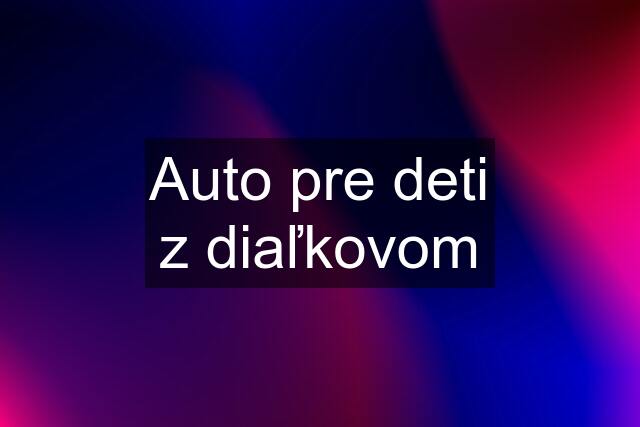 Auto pre deti z diaľkovom