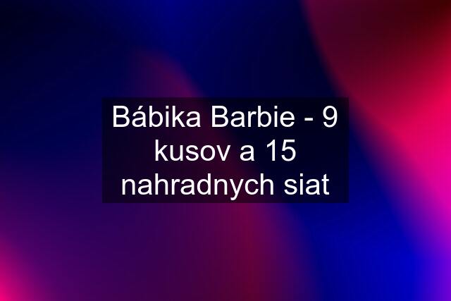 Bábika Barbie - 9 kusov a 15 nahradnych siat