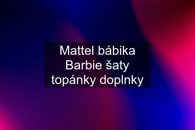 Mattel bábika Barbie šaty topánky doplnky