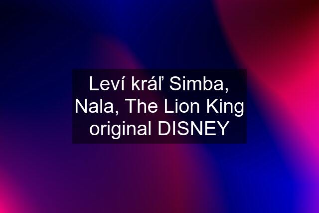 Leví kráľ Simba, Nala, The Lion King original DISNEY