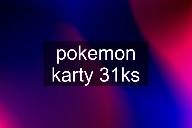 pokemon karty 31ks