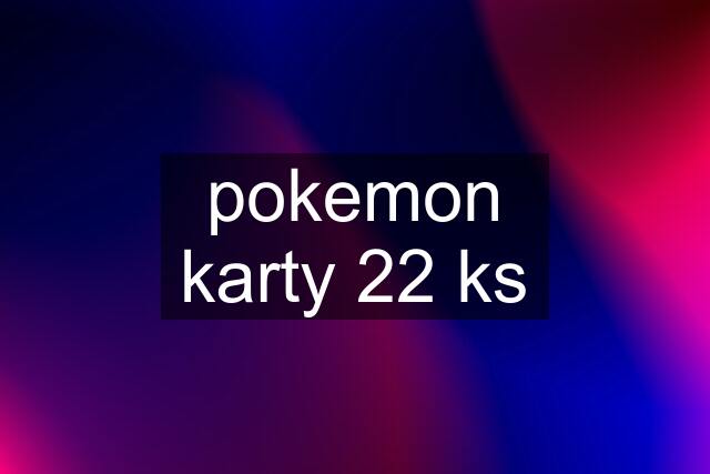 pokemon karty 22 ks