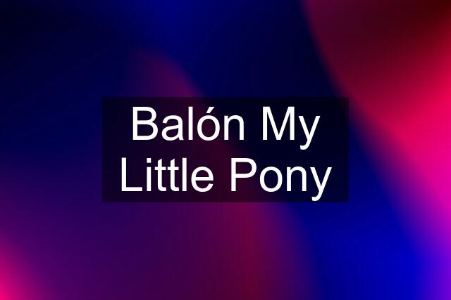 Balón My Little Pony